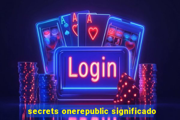 secrets onerepublic significado